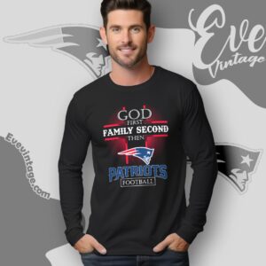 God First Family Second Then New England Patriots Shirt Long Sleeve Tee