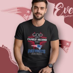 God First Family Second Then New England Patriots Shirt T Shirt