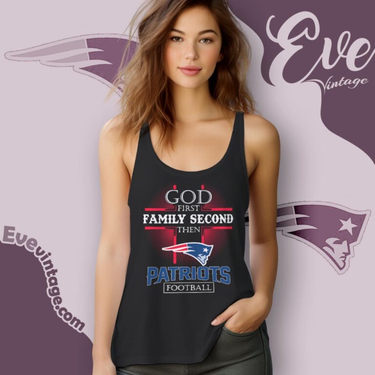 God First Family Second Then New England Patriots Shirt Tank Top Racerback God First Family Second Then New England Patriots Shirt Tank Top Racerback