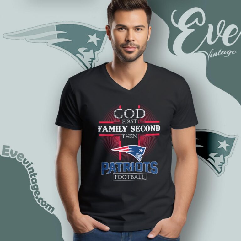 God First Family Second Then New England Patriots Shirt V Neck TShirt God First Family Second Then New England Patriots Shirt V Neck TShirt