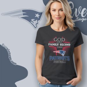 God First Family Second Then New England Patriots Shirt Women T Shirt