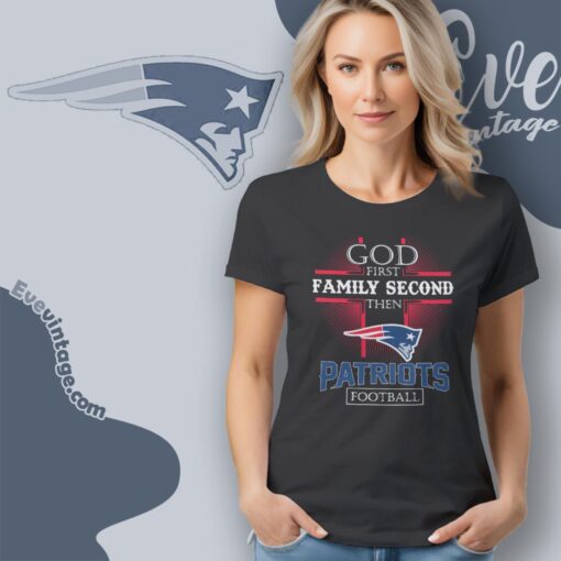 God First Family Second Then New England Patriots Shirt