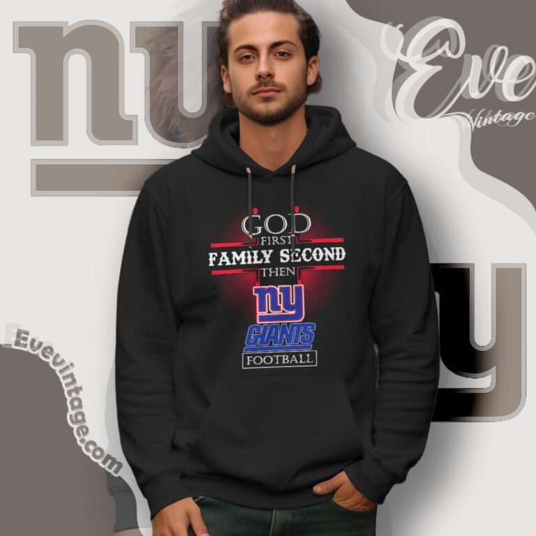 God First Family Second Then New York Giants Shirt Hoodie God First Family Second Then New York Giants Shirt Hoodie
