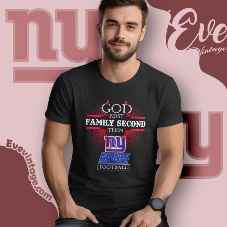 God First Family Second Then New York Giants Shirt T Shirt God First Family Second Then New York Giants Shirt T Shirt
