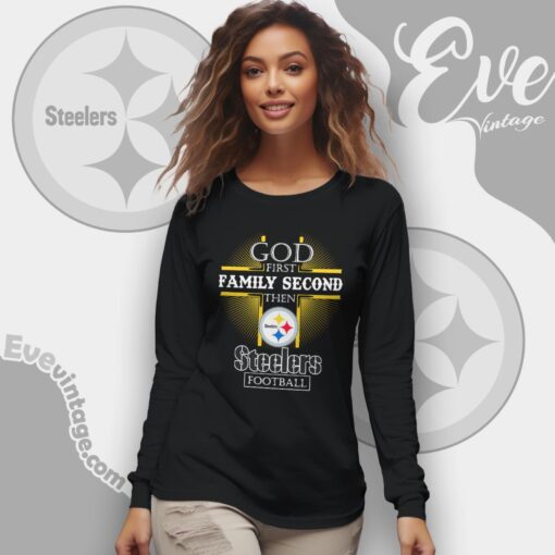 God First Family Second Then Pittsburgh Steelers Shirt