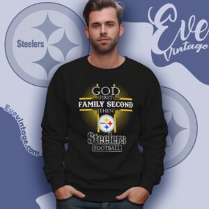 God First Family Second Then Pittsburgh Steelers Shirt Sweatshirt