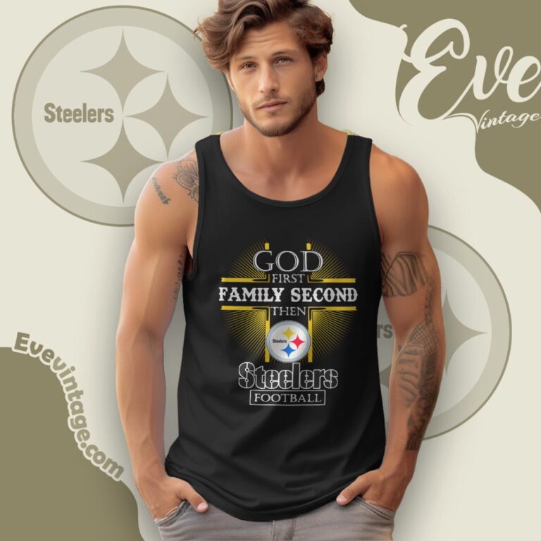God First Family Second Then Pittsburgh Steelers Shirt Tank Top Racerback God First Family Second Then Pittsburgh Steelers Shirt Tank Top Racerback