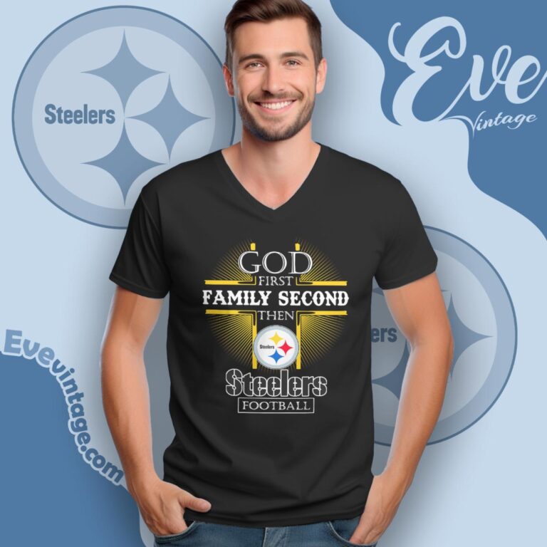 God First Family Second Then Pittsburgh Steelers Shirt V Neck TShirt God First Family Second Then Pittsburgh Steelers Shirt V Neck TShirt